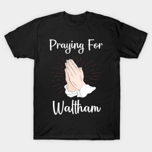 Praying For Waltham T-Shirt